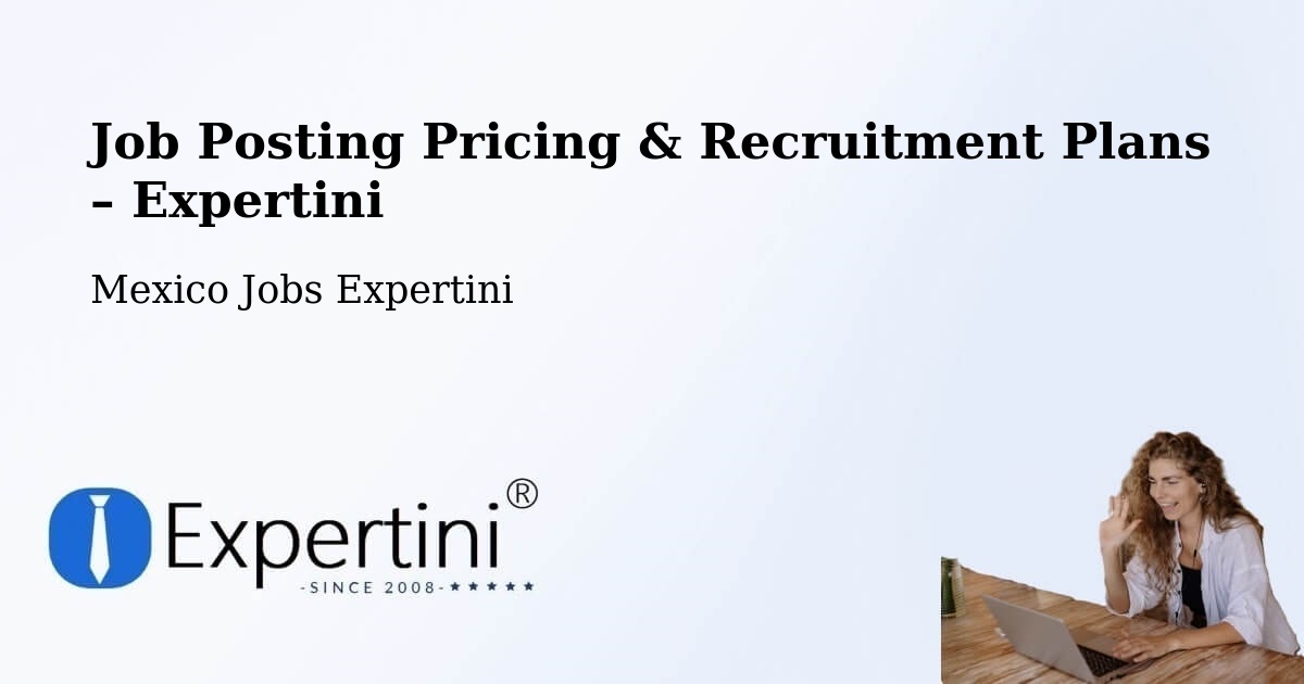 Job Posting Pricing & Recruitment Plans – La Ribera - La Ribera, Mexico Jobs Expertini